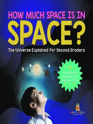 cover image of How Much Space Is In Space? the Universe Explained for Second Graders--Children's Books on Astronomy